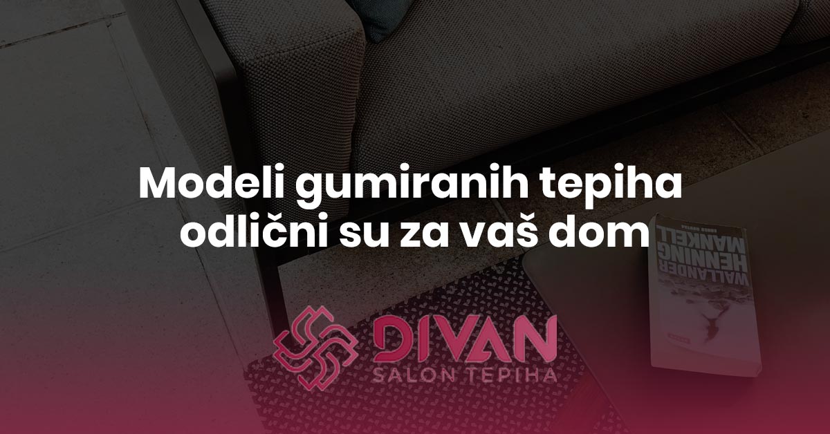 Modeli gumiranih tepiha odlični su za vaš dom