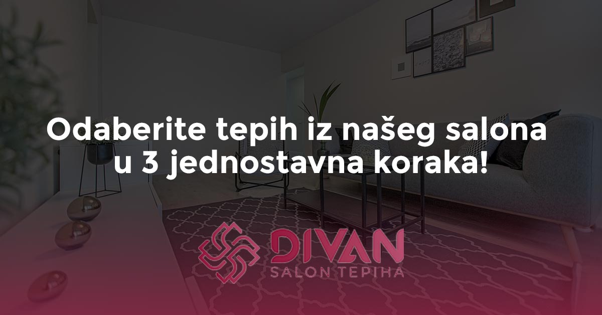 Odaberite tepih iz našeg salona u 3 jednostavna koraka!