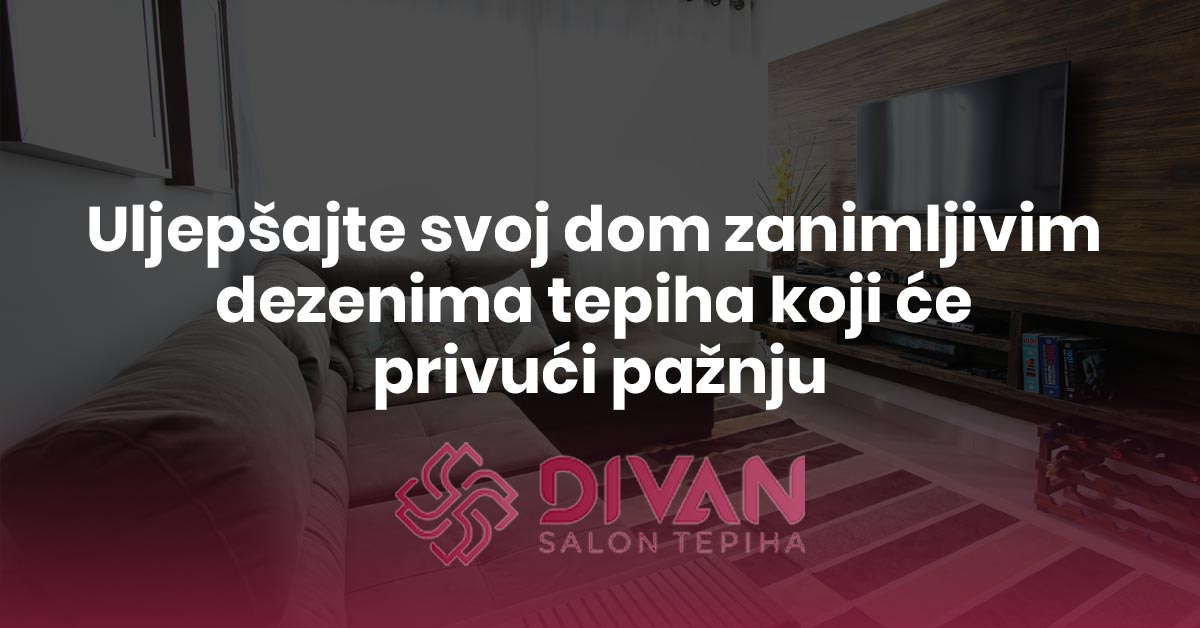 Uljepšajte svoj dom zanimljivim dezenima tepiha koji će privući pažnju