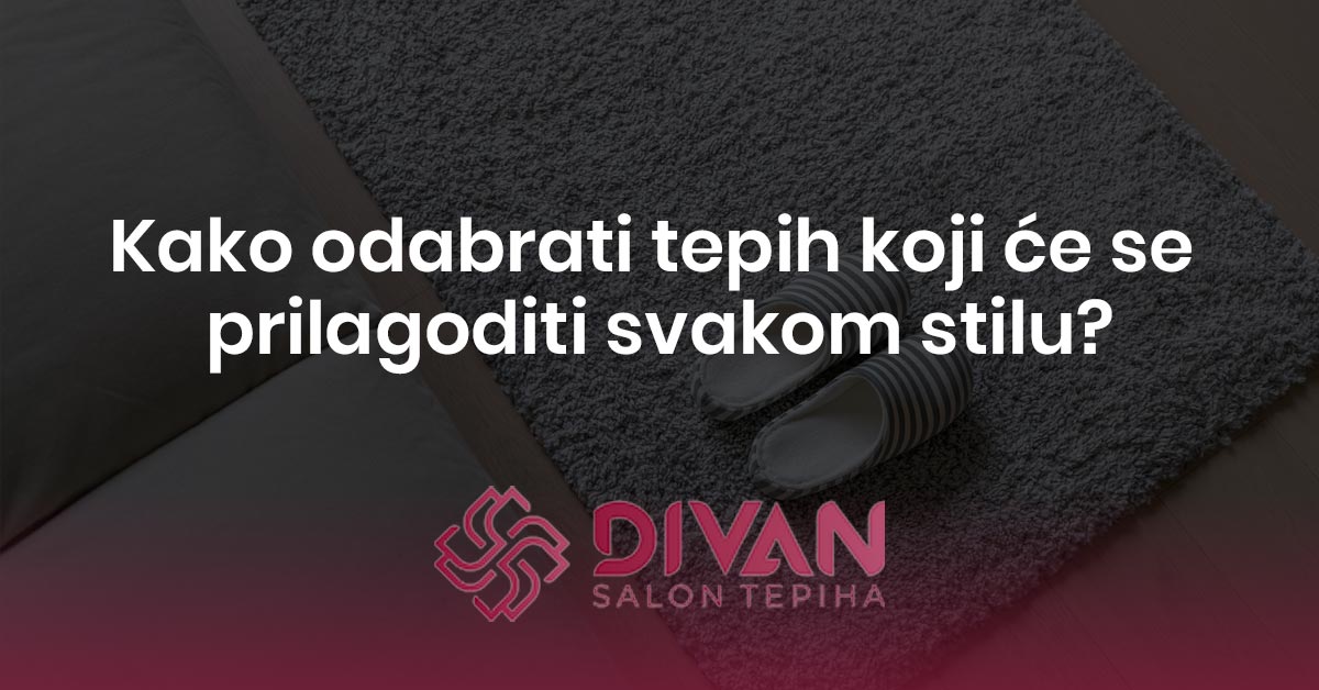 Kako odabrati tepih koji će se prilagoditi svakom stilu?